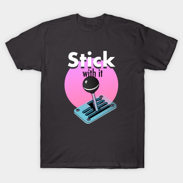 Stick with it T-Shirt by unlimitees